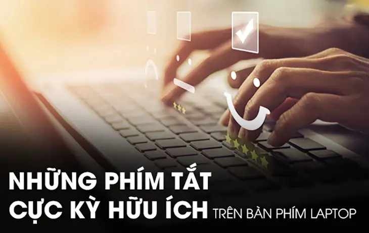 Các phím tắt thông dụng trên Windows giúp thao tác nhanh trên máy tính xách tay