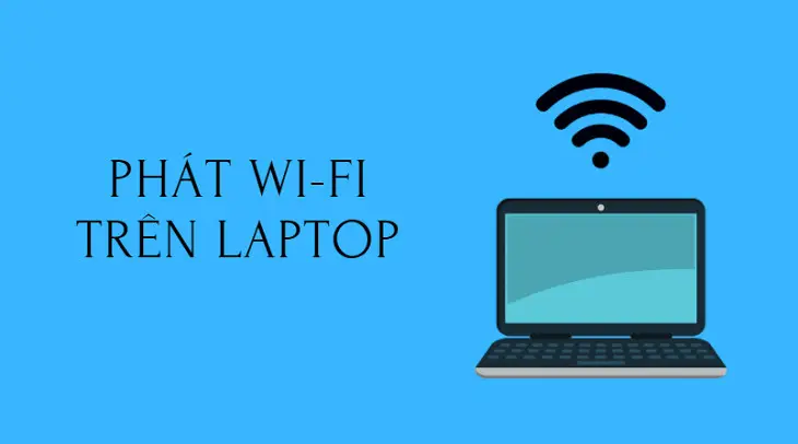 Cách phát Wi‑Fi trên laptop mới nhất: Hướng dẫn Windows 11, Windows 10, tối ưu tốc độ và bảo mật