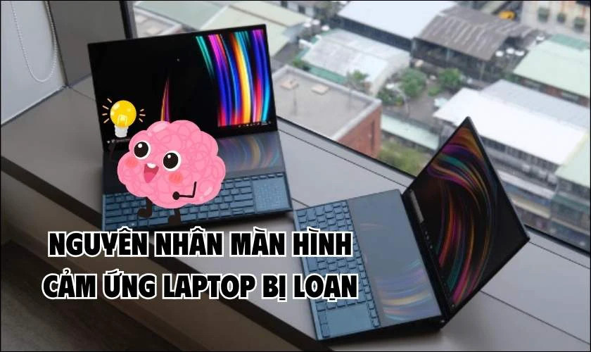 Các nguyên nhân phổ biến khiến màn hình cảm ứng laptop hoạt động chập chờn