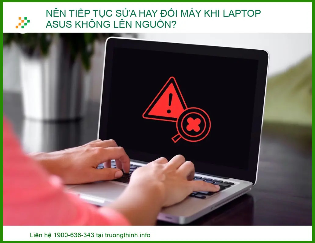 Kỹ thuật viên tư vấn khách hàng nên sửa hay thay mới laptop ASUS không lên nguồn