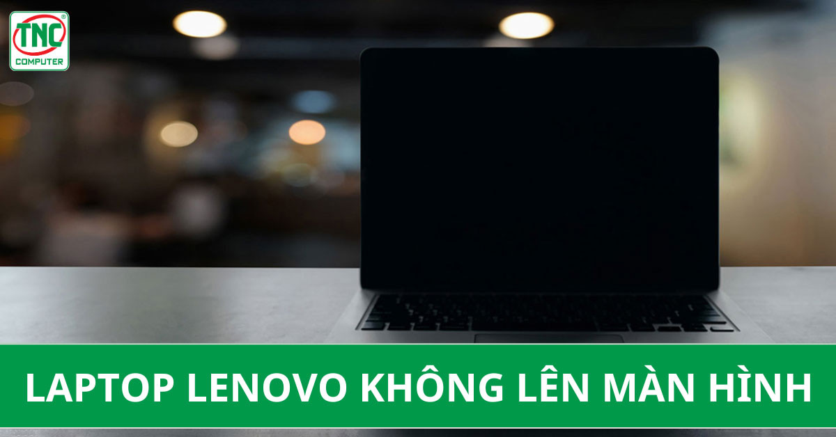 Màn hình đen nhưng đèn nguồn vẫn sáng khi laptop Lenovo không lên màn hình