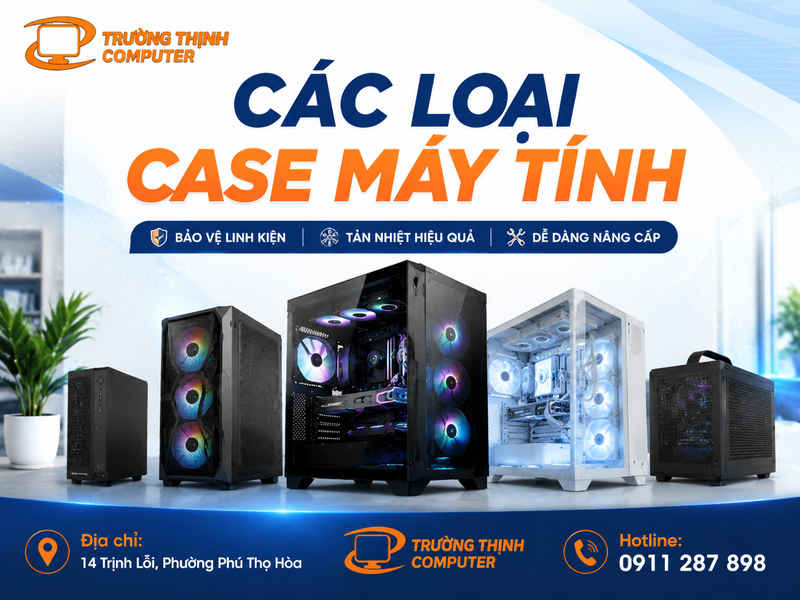 Các loại case máy tính phổ biến xuất hiện trên thị trường hiện nay