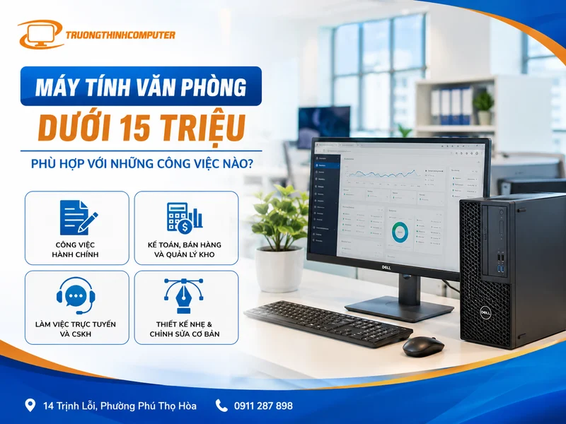 Máy tính văn phòng dưới 15 triệu phù hợp với những công việc nào?